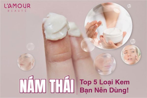 Nám Thái: Top 5+ Loại Kem Bạn Nên Dùng!